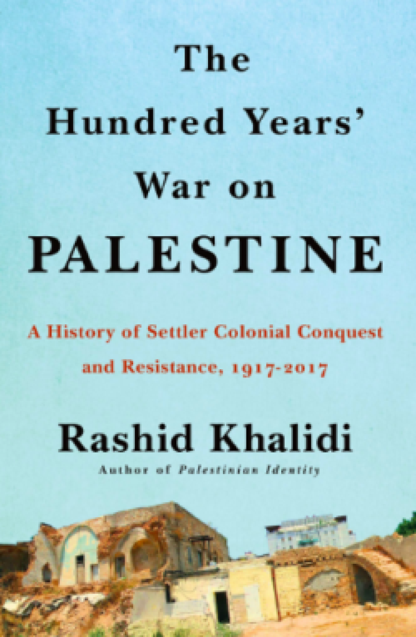 Book cover of The Hundred Years' War on Palestine: A History of Settler Colonialism and Resistance, 1917–2017.